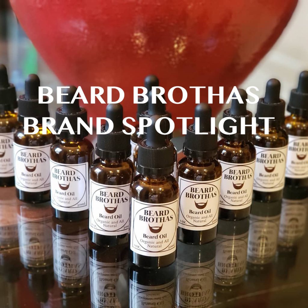 Beard Brothas Brand Spotlight - Handmade Grooming Products With Natural ...